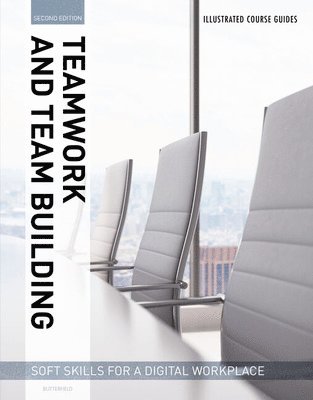 bokomslag Illustrated Course Guides : Teamwork & Team Building - Soft Skills for a Digital Workplace, 2e
