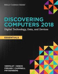 bokomslag Discovering Computers, Essentials 2018: Digital Technology, Data, and Devices