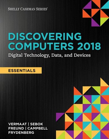Misty Vermaat, Susan Sebok, Steven Freund, Jennifer Campbell, Mark Frydenberg - Discovering Computers, Essentials Â©2018: Digital Technology, Data, and Devices, Häftad