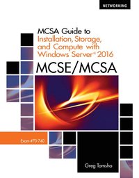 bokomslag MCSA Guide to Installation, Storage, and Compute with MicrosoftWindows Server 2016, Exam 70-740