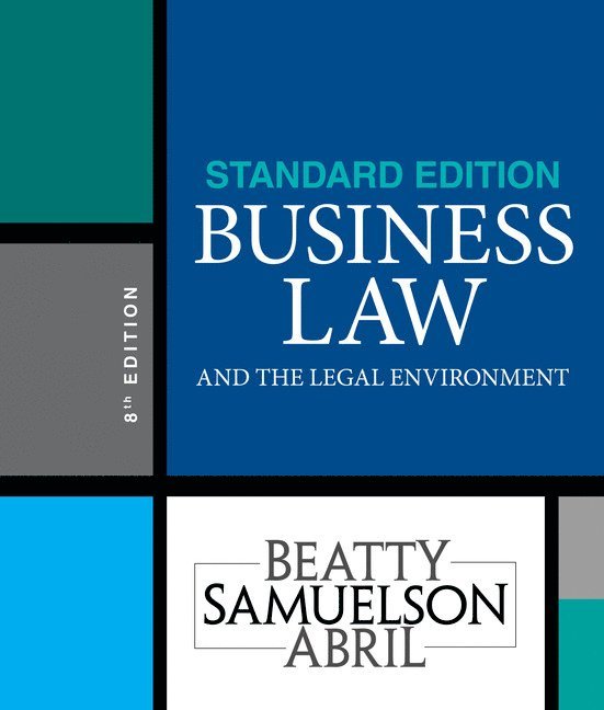 Jeffrey Beatty, Susan Samuelson, Patricia Abril, Jeffrey (Boston University Questrom School of Business) Beatty, Susan (Boston University Questrom School of Business) Samuelson, Patricia (University of Miami Business School) Abril - Business Law and the Legal Environment, Standard Edition, Inbunden