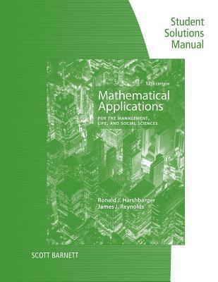 Student Solutions Manual for Harshbarger/Reynolds's Mathematical Applications for the Management, Life, and Social Sciences, 12th