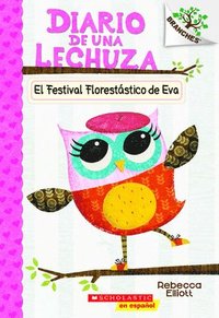 bokomslag Diario de Una Lechuza #1: El Festival Florestástico de Eva (Eva's Treetop Festival): Un Libro de la Serie Branches Volume 1
