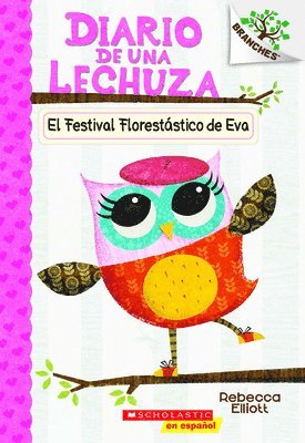 Rebecca Elliott - Diario de Una Lechuza #1: El Festival Florestástico de Eva (Eva's Treetop Festival): Volume 1, Häftad