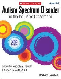 bokomslag Autism Spectrum Disorder in the Inclusive Classroom, 2nd Edition: How to Reach & Teach Students with Asd