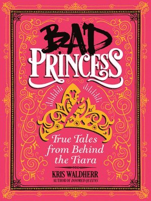 Bad Princess: True Tales From Behind The Tiara 1