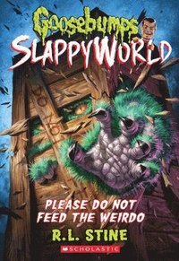 bokomslag Please Do Not Feed The Weirdo (Goosebumps Slappyworld #4)