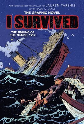 I Survived the Sinking of the Titanic, 1912: A Graphic Novel (I Survived Graphic Novel #1)