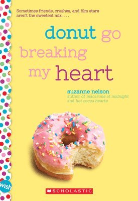 Donut Go Breaking My Heart: A Wish Novel 1
