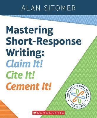 Mastering Short-Response Writing: Claim It! Cite It! Cement It! 1