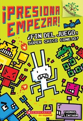 ¡Presiona Empezar! #1: ¡Fin del Juego, Súper Chico Conejo! (Game Over, Super Rabbit Boy!): Un Libro de la Serie Branches Volume 1 1