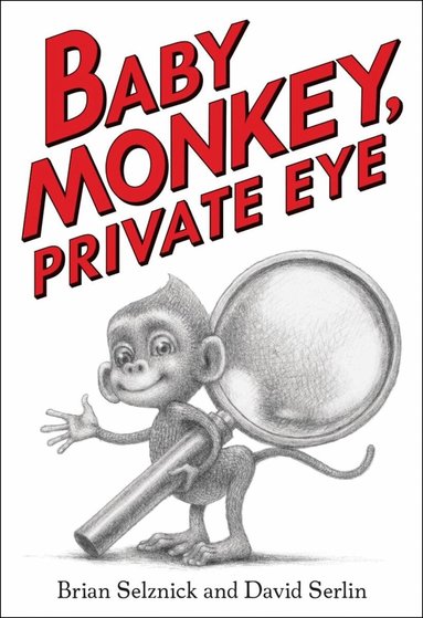 Brian Selznick, David Serlin - Baby Monkey, Private Eye, Inbunden