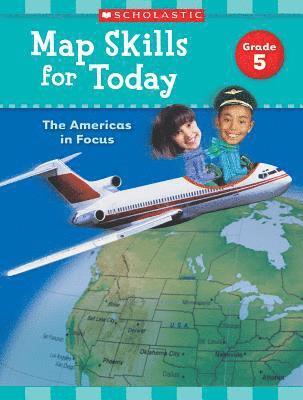 Scholastic Teaching Resources, Scholastic - Map Skills for Today: Grade 5: The Americas in Focus, Häftad