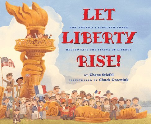 Let Liberty Rise!: How America's Schoolchildren Helped Save The Statue Of Liberty 1