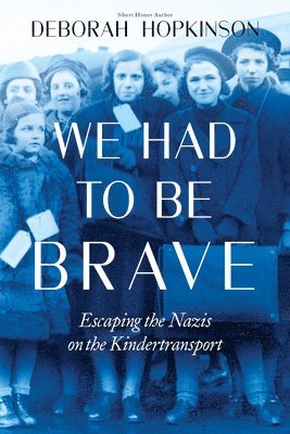 Deborah Hopkinson - We Had to Be Brave: Escaping the Nazis on the Kindertransport (Scholastic Focus), Inbunden