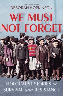 Deborah Hopkinson - We Must Not Forget: Holocaust Stories of Survival and Resistance (Scholastic Focus), Inbunden