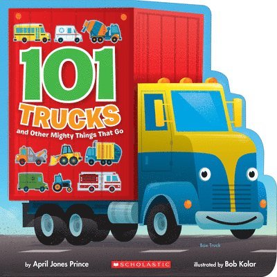 101 Trucks: And Other Mighty Things That Go 1