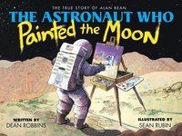 bokomslag The Astronaut Who Painted the Moon: The True Story of Alan Bean