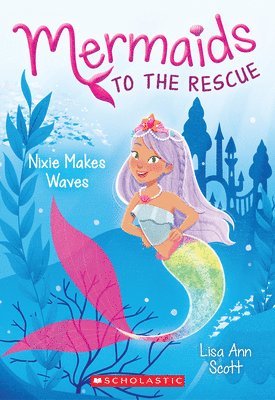 Lisa Ann Scott - Nixie Makes Waves (Mermaids to the Rescue #1), Häftad
