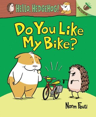 Norm Feuti - Do You Like My Bike?: An Acorn Book (Hello, Hedgehog! #1): Volume 1, Inbunden