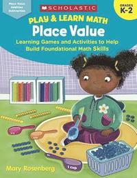 bokomslag Play & Learn Math: Place Value: Learning Games and Activities to Help Build Foundational Math Skills