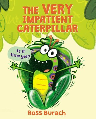 Ross Burach - The Very Impatient Caterpillar (A Very Impatient Caterpillar Book), Inbunden