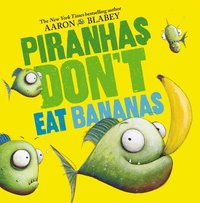 bokomslag Piranhas Don't Eat Bananas