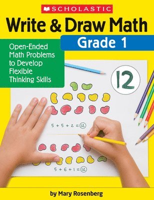 Write & Draw Math: Grade 1: Open-Ended Math Problems to Develop Flexible Thinking Skills 1