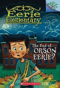 bokomslag End Of Orson Eerie? A Branches Book (Eerie Elementary #10)