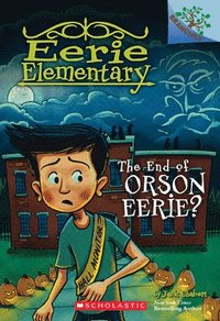 bokomslag The End of Orson Eerie? a Branches Book (Eerie Elementary #10)