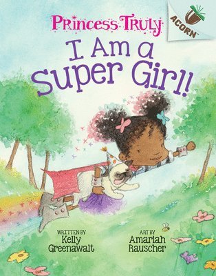 I Am a Super Girl!: An Acorn Book (Princess Truly #1): Volume 1 1