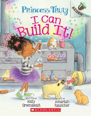 I Can Build It!: An Acorn Book (Princess Truly #3) 1