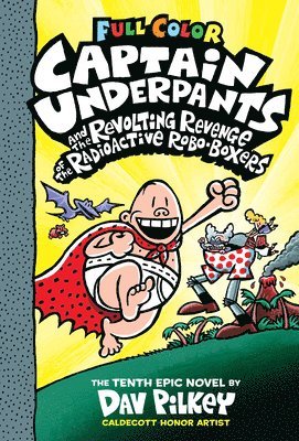 Dav Pilkey - Captain Underpants and the Revolting Revenge of the Radioactive Robo-Boxers: Color Edition (Captain Underpants #10): From the Creator of Dog Man, Inbunden