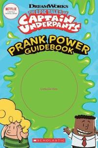 bokomslag The Epic Tales of Captain Underpants: Prank Power Guidebook