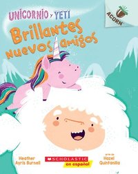 bokomslag Unicornio Y Yeti 1: Brillantes Nuevos Amigos (Sparkly New Friends): Un Libro de la Serie Acorn Volume 1