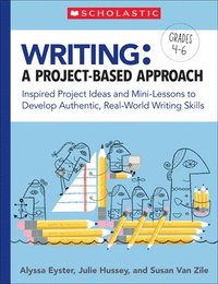 bokomslag Writing: A Project-Based Approach: Inspired Project Ideas and Mini-Lessons to Develop Authentic, Real-World Writing Skills