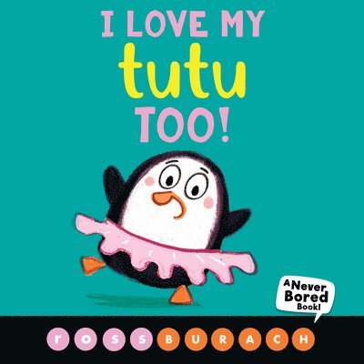 I Love My Tutu Too! (A Never Bored Book!) 1