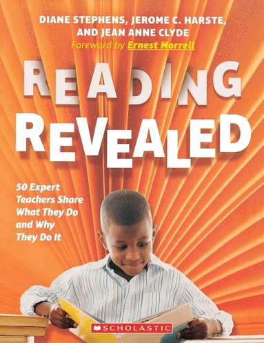 Diane Stephens, Jerome C Harste, Jean Anne Clyde, Diane Stephens, Jerome Harste, Jean Anne Clyde - Reading Revealed: 50 Expert Teachers Share What They Do and Why They Do It, Häftad