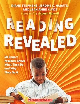 Reading Revealed: 50 Expert Teachers Share What They Do and Why They Do It 1