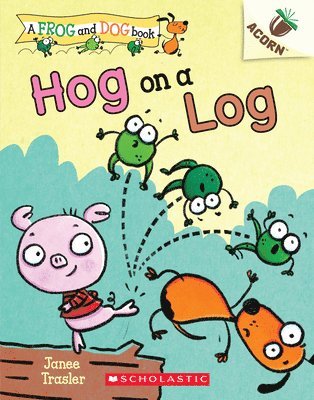 bokomslag Hog on a Log: An Acorn Book (a Frog and Dog Book #3)