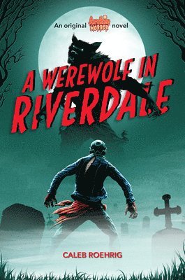 A Werewolf in Riverdale (Archie Horror, Book 1): Volume 1