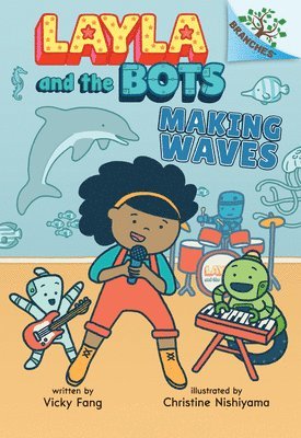 Making Waves: A Branches Book (Layla And The Bots #4) 1