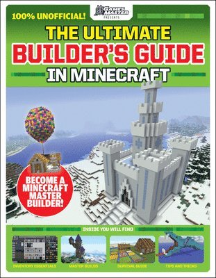 Gamesmasters Presents: The Ultimate Minecraft Builder's Guide 1