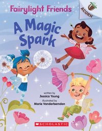 bokomslag A Magic Spark: An Acorn Book (Fairylight Friends #1)