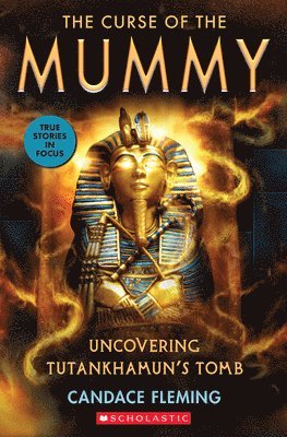 Candace Fleming - The Curse of the Mummy: Uncovering Tutankhamun's Tomb (Scholastic Focus), Häftad