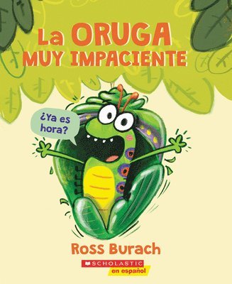 Ross Burach - La oruga muy impaciente (The Very Impatient Caterpillar), Häftad