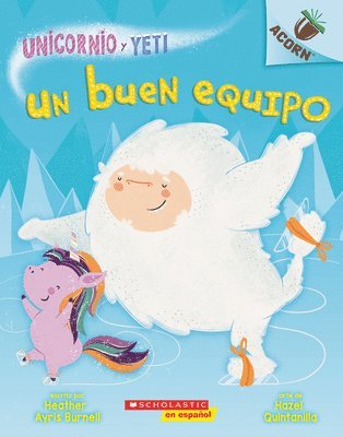 Heather Ayris Burnell - Unicornio y Yeti 2: Un buen equipo (A Good Team), Häftad