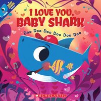 bokomslag I Love You, Baby Shark: Doo Doo Doo Doo Doo Doo (a Baby Shark Book)