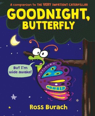 Ross Burach - Goodnight, Butterfly (A Very Impatient Caterpillar Book), Inbunden
