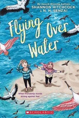 N. H. Senzai, Shannon Hitchcock, Andrea Davis Pinkney - Flying Over Water, Häftad